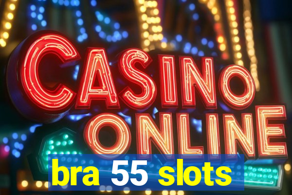 bra 55 slots